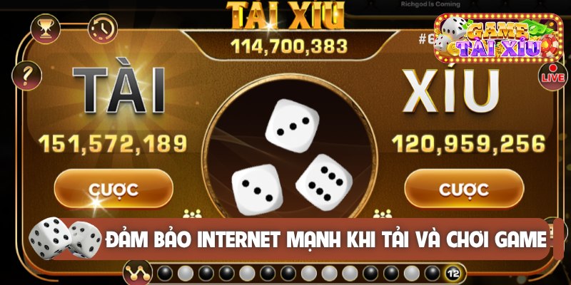 Đảm bảo internet mạnh khi tải và chơi game